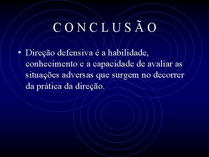 CONCLUSÃO • Direção defensiva é a habilidade, conhecimento e a capacidade de avaliar as