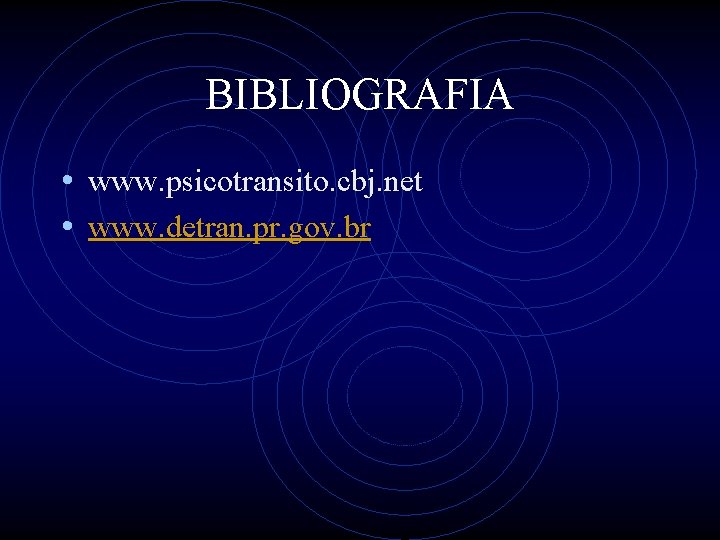 BIBLIOGRAFIA • www. psicotransito. cbj. net • www. detran. pr. gov. br 