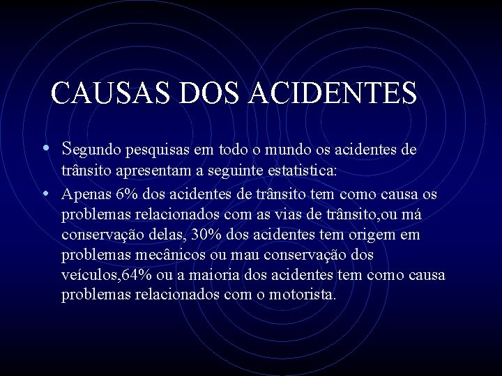 CAUSAS DOS ACIDENTES • Segundo pesquisas em todo o mundo os acidentes de trânsito