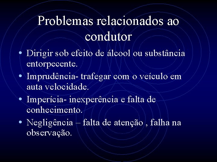 Problemas relacionados ao condutor • Dirigir sob efeito de álcool ou substância entorpecente. •