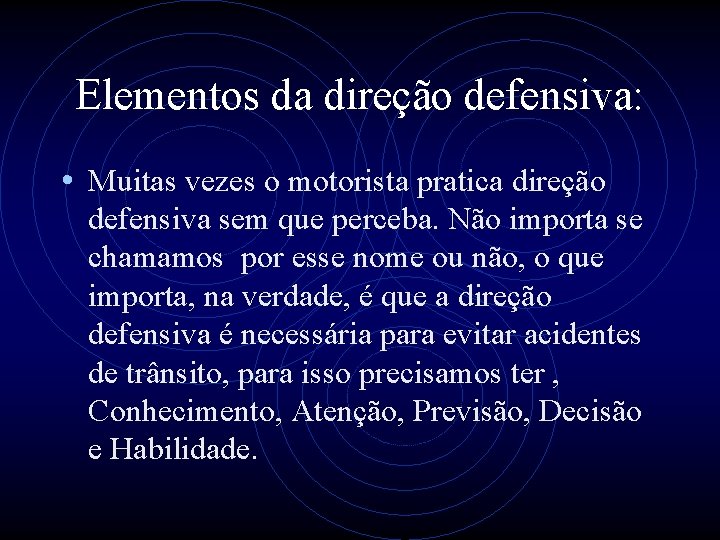 Elementos da direção defensiva: • Muitas vezes o motorista pratica direção defensiva sem que