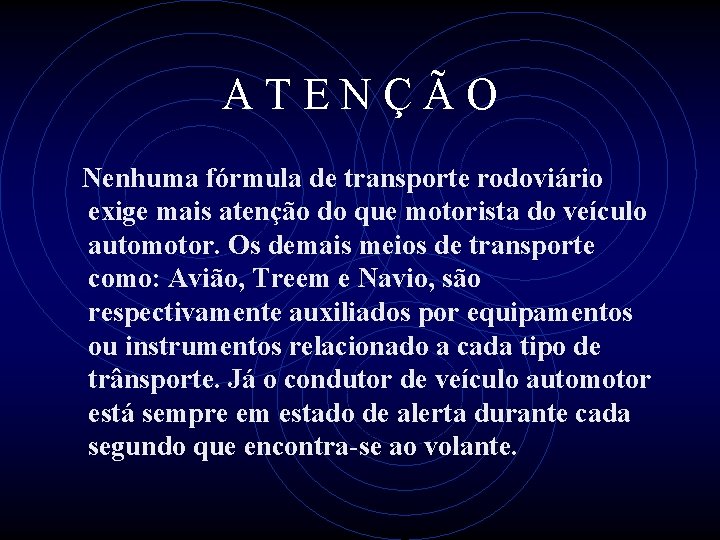 ATENÇÃO Nenhuma fórmula de transporte rodoviário exige mais atenção do que motorista do veículo