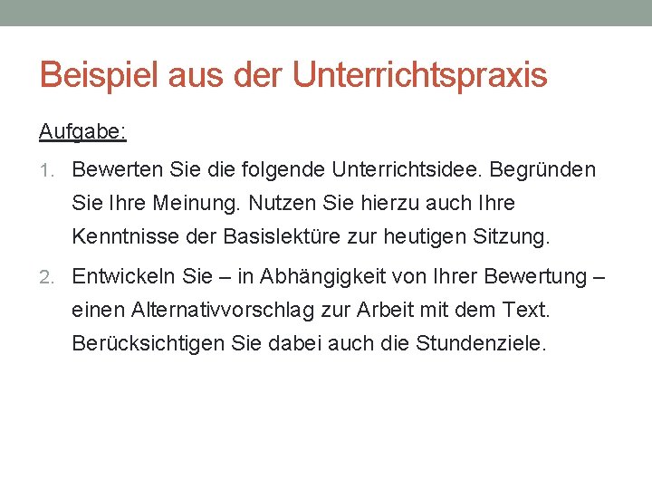 Beispiel aus der Unterrichtspraxis Aufgabe: 1. Bewerten Sie die folgende Unterrichtsidee. Begründen Sie Ihre