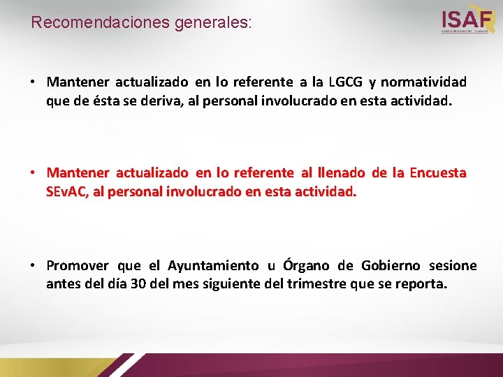 Recomendaciones generales: • Mantener actualizado en lo referente a la LGCG y normatividad que