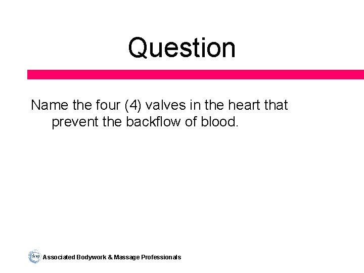 Question Name the four (4) valves in the heart that prevent the backflow of