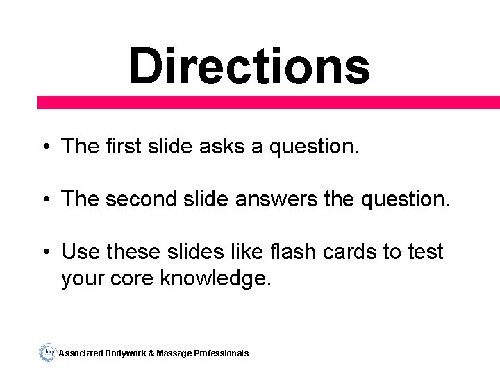 Directions • The first slide asks a question. • The second slide answers the