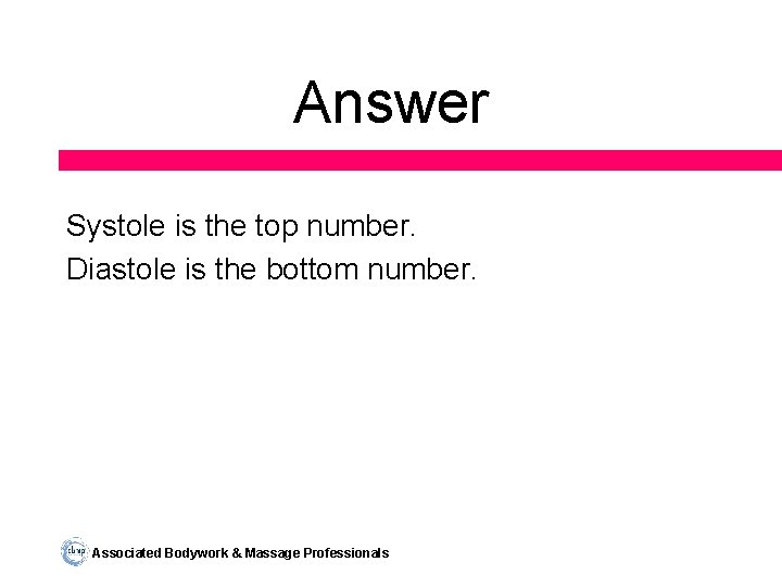 Answer Systole is the top number. Diastole is the bottom number. Associated Bodywork &