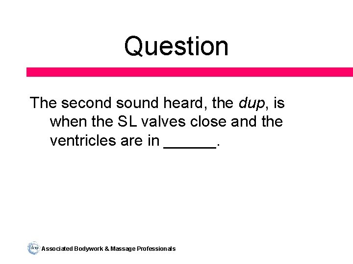 Question The second sound heard, the dup, is when the SL valves close and