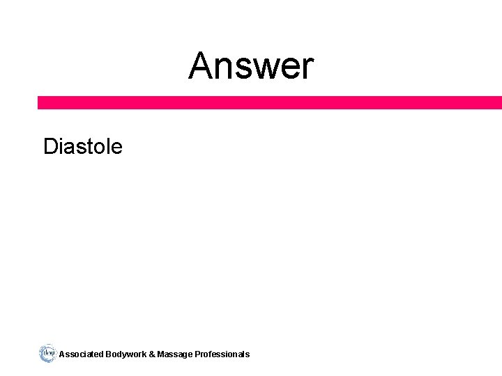 Answer Diastole Associated Bodywork & Massage Professionals 