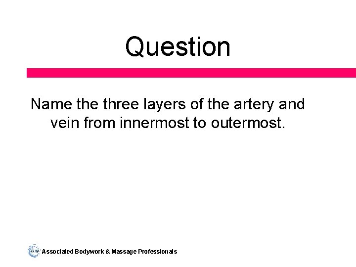 Question Name three layers of the artery and vein from innermost to outermost. Associated