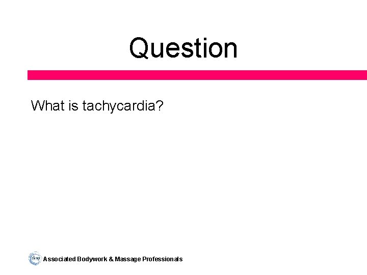 Question What is tachycardia? Associated Bodywork & Massage Professionals 