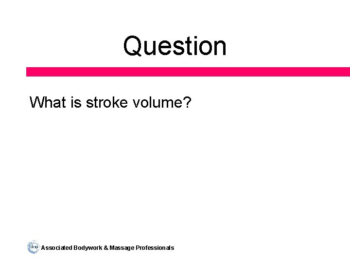 Question What is stroke volume? Associated Bodywork & Massage Professionals 