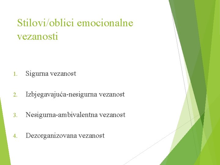 Stilovi/oblici emocionalne vezanosti 1. Sigurna vezanost 2. Izbjegavajuća-nesigurna vezanost 3. Nesigurna-ambivalentna vezanost 4. Dezorganizovana