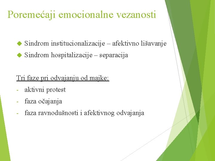 Poremećaji emocionalne vezanosti Sindrom institucionalizacije – afektivno lišavanje Sindrom hospitalizacije – separacija Tri faze