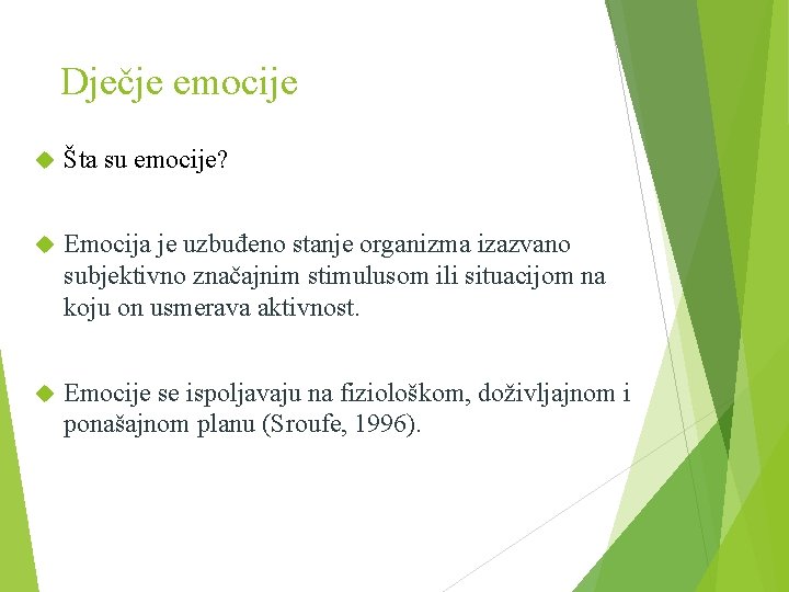 Dječje emocije Šta su emocije? Emocija je uzbuđeno stanje organizma izazvano subjektivno značajnim stimulusom