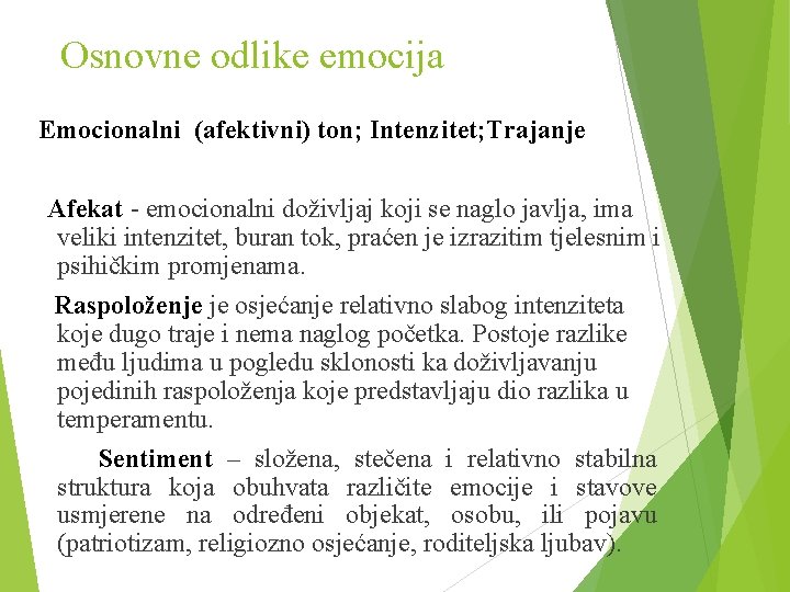 Osnovne odlike emocija Emocionalni (afektivni) ton; Intenzitet; Trajanje Afekat - emocionalni doživljaj koji se