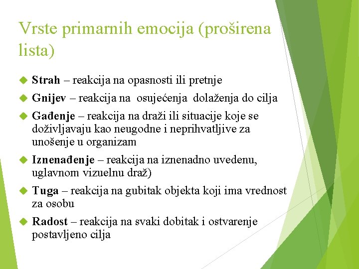 Vrste primarnih emocija (proširena lista) Strah – reakcija na opasnosti ili pretnje Gnijev –