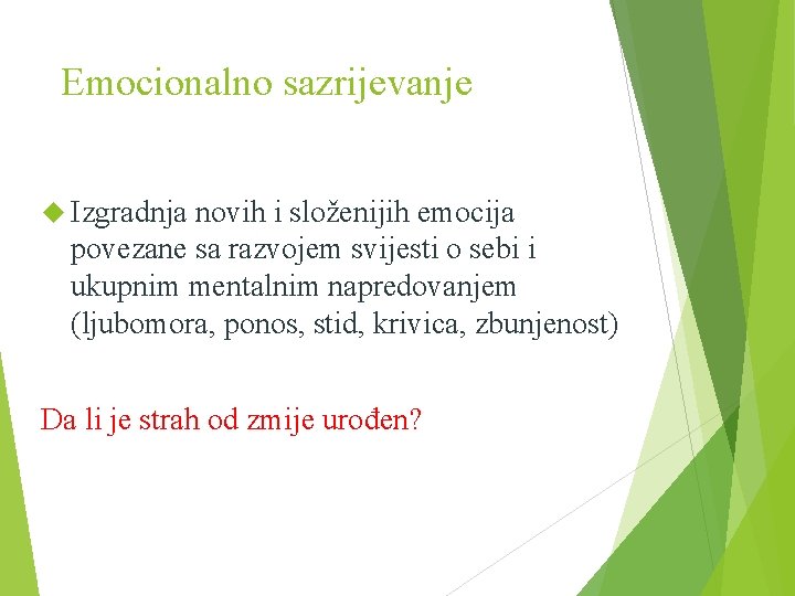 Emocionalno sazrijevanje Izgradnja novih i složenijih emocija povezane sa razvojem svijesti o sebi i