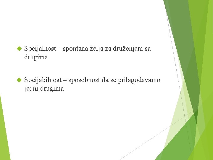  Socijalnost – spontana želja za druženjem sa drugima Socijabilnost – sposobnost da se