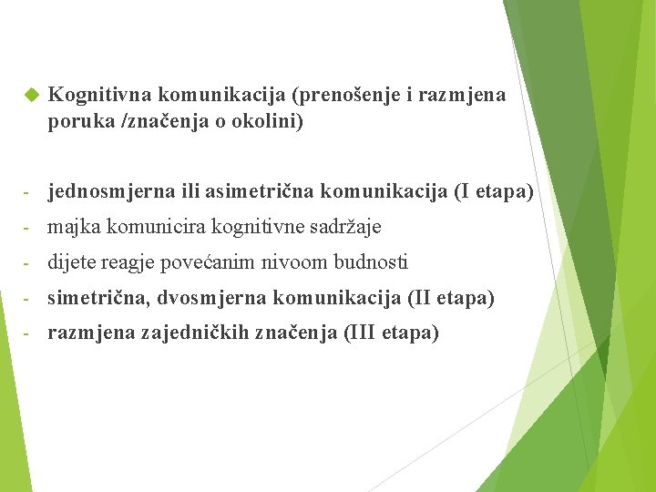  Kognitivna komunikacija (prenošenje i razmjena poruka /značenja o okolini) - jednosmjerna ili asimetrična