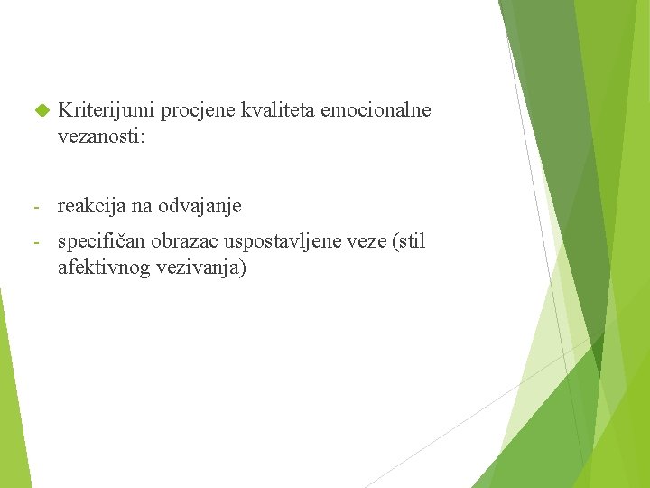  Kriterijumi procjene kvaliteta emocionalne vezanosti: - reakcija na odvajanje - specifičan obrazac uspostavljene