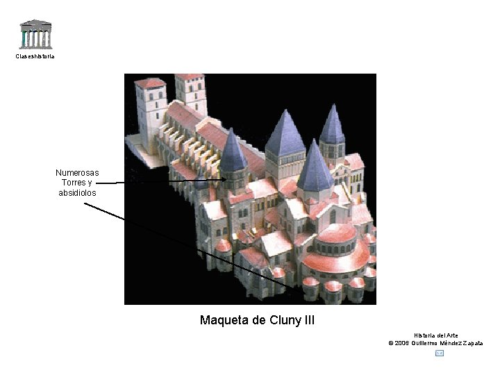 Claseshistoria Numerosas Torres y absidiolos Maqueta de Cluny III Historia del Arte © 2006