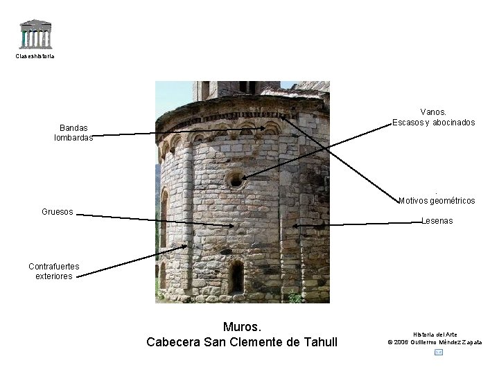 Claseshistoria Vanos. Escasos y abocinados Bandas lombardas . Motivos geométricos Gruesos Lesenas Contrafuertes exteriores