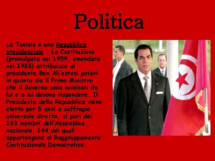 Politica La Tunisia è una Repubblica presidenziale. La Costituzione (promulgata nel 1959, emendata nel