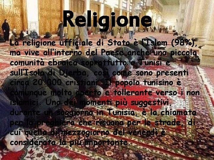 Religione La religione ufficiale di Stato è l’Islam (98%), ma vive all’interno del Paese