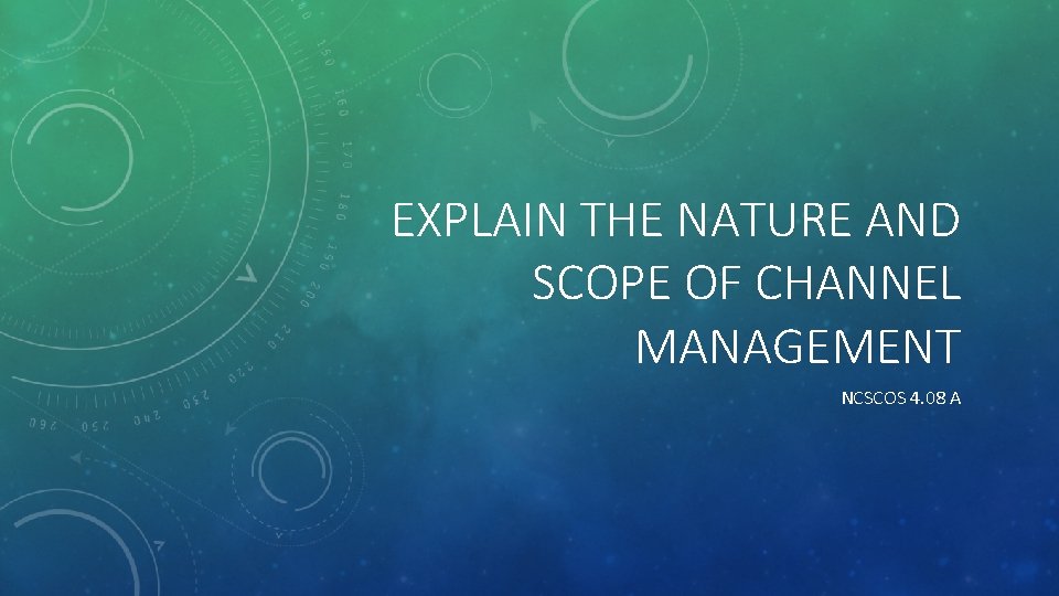 EXPLAIN THE NATURE AND SCOPE OF CHANNEL MANAGEMENT NCSCOS 4. 08 A 