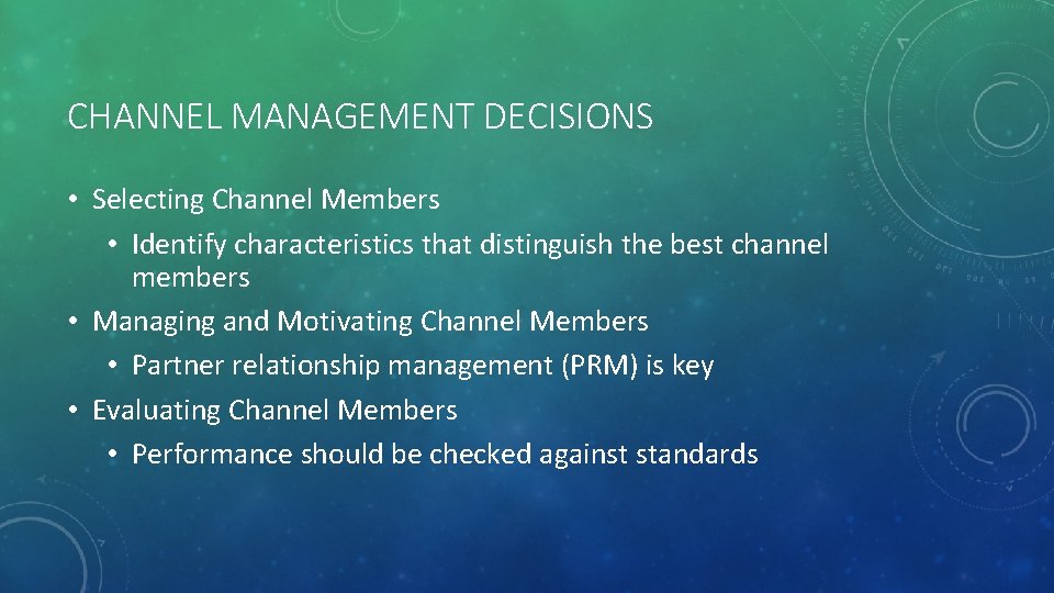 CHANNEL MANAGEMENT DECISIONS • Selecting Channel Members • Identify characteristics that distinguish the best