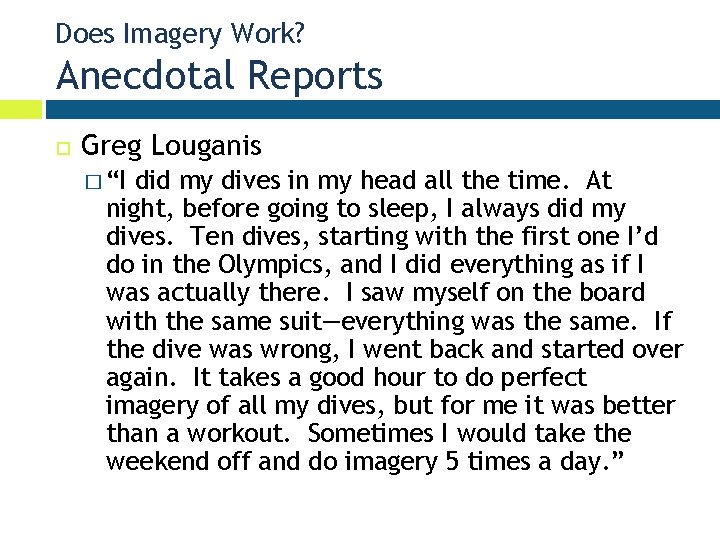 Does Imagery Work? Anecdotal Reports Greg Louganis � “I did my dives in my