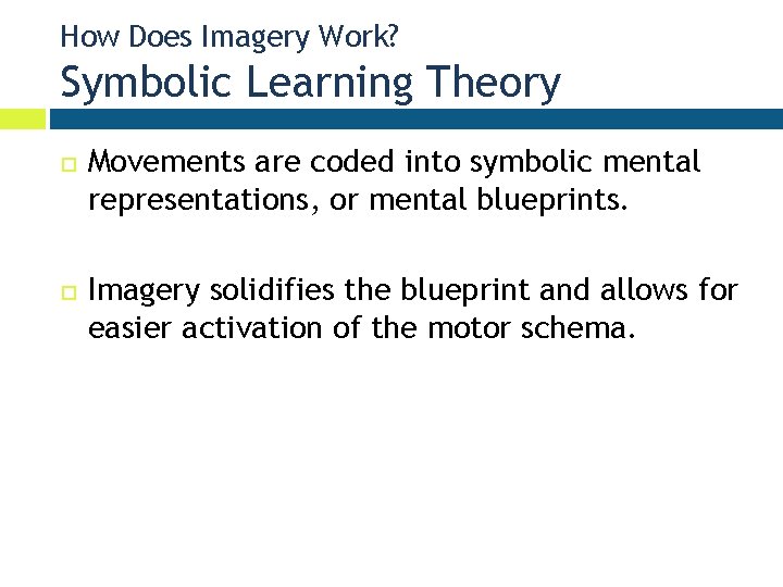 How Does Imagery Work? Symbolic Learning Theory Movements are coded into symbolic mental representations,