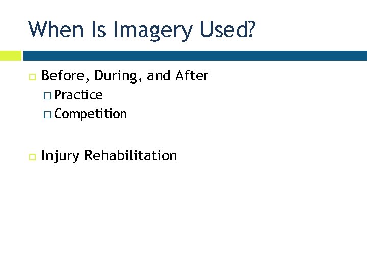 When Is Imagery Used? Before, During, and After � Practice � Competition Injury Rehabilitation