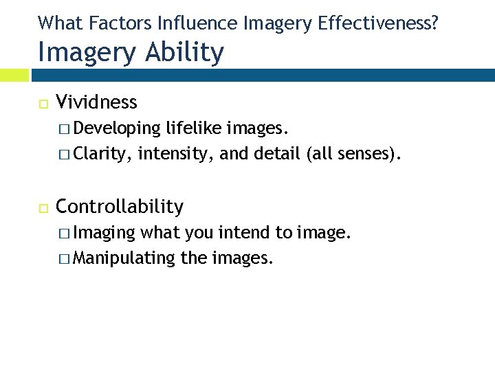 What Factors Influence Imagery Effectiveness? Imagery Ability Vividness � Developing lifelike images. � Clarity,