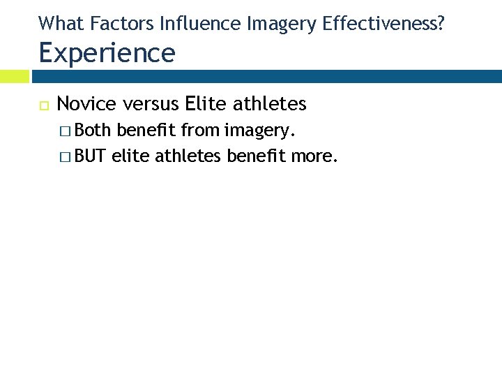 What Factors Influence Imagery Effectiveness? Experience Novice versus Elite athletes � Both benefit from