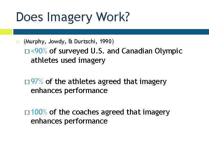 Does Imagery Work? (Murphy, Jowdy, & Durtschi, 1990) � <90% of surveyed U. S.