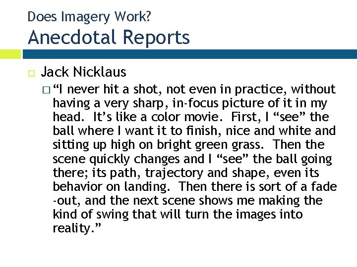 Does Imagery Work? Anecdotal Reports Jack Nicklaus � “I never hit a shot, not