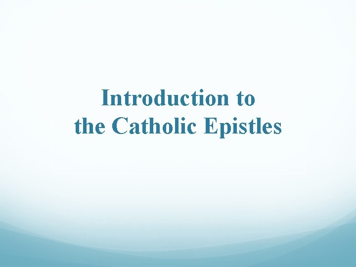 Introduction to the Catholic Epistles 