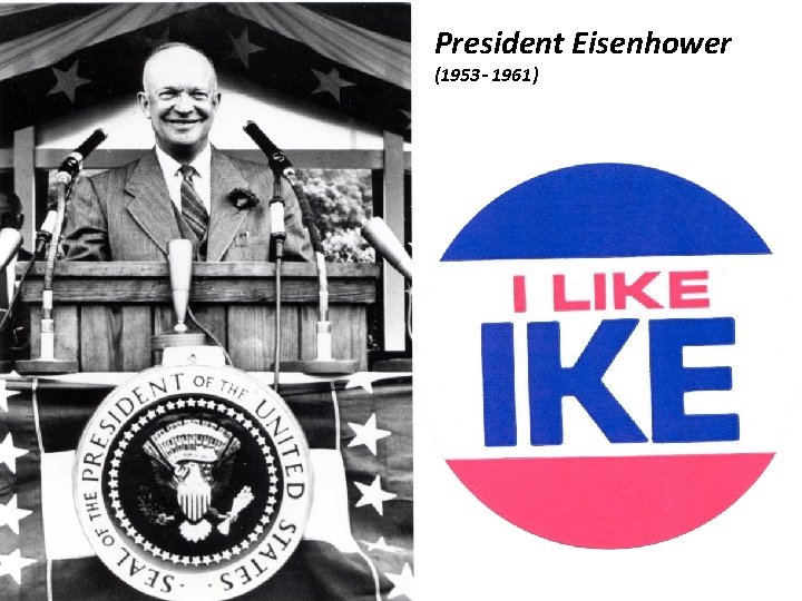 President Eisenhower (1953 - 1961) President Eisenhower (1953 - 1961)