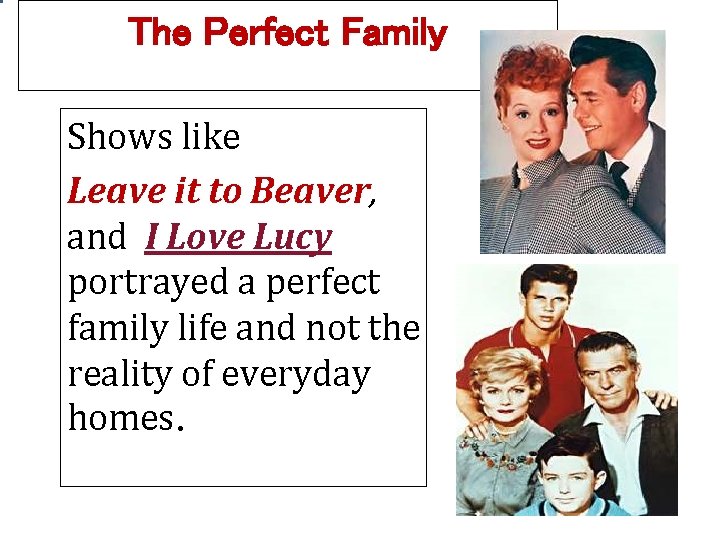 The Perfect Family Shows like Leave it to Beaver, and I Love Lucy portrayed The Perfect Family Shows like Leave it to Beaver, and I Love Lucy portrayed