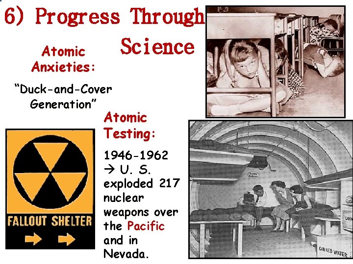 6) Progress Through Science Atomic Anxieties: “Duck-and-Cover Generation” Atomic Testing: 1946 -1962 U. S. 6) Progress Through Science Atomic Anxieties: “Duck-and-Cover Generation” Atomic Testing: 1946 -1962 U. S.