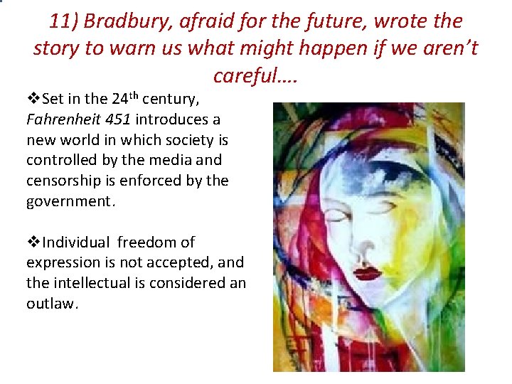 11) Bradbury, afraid for the future, wrote the story to warn us what might 11) Bradbury, afraid for the future, wrote the story to warn us what might
