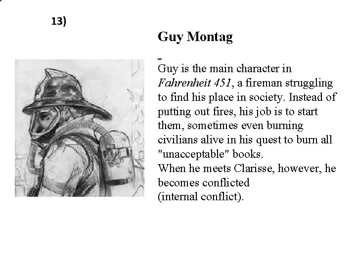 13) Guy Montag Guy is the main character in Fahrenheit 451, a fireman struggling 13) Guy Montag Guy is the main character in Fahrenheit 451, a fireman struggling