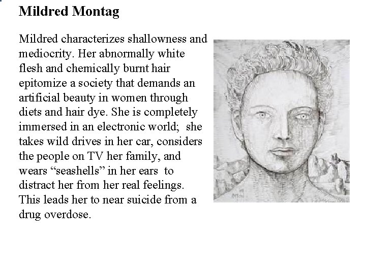 Mildred Montag Mildred characterizes shallowness and mediocrity. Her abnormally white flesh and chemically burnt Mildred Montag Mildred characterizes shallowness and mediocrity. Her abnormally white flesh and chemically burnt