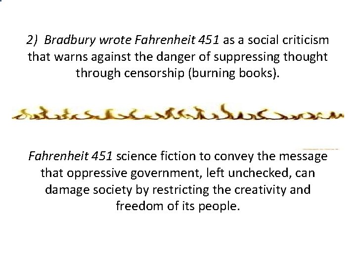 2) Bradbury wrote Fahrenheit 451 as a social criticism that warns against the danger 2) Bradbury wrote Fahrenheit 451 as a social criticism that warns against the danger