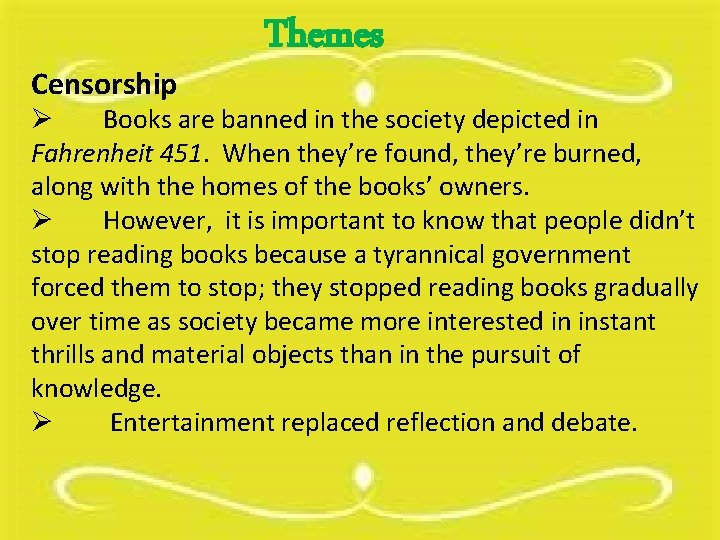 Censorship Themes Ø Books are banned in the society depicted in Fahrenheit 451. When Censorship Themes Ø Books are banned in the society depicted in Fahrenheit 451. When