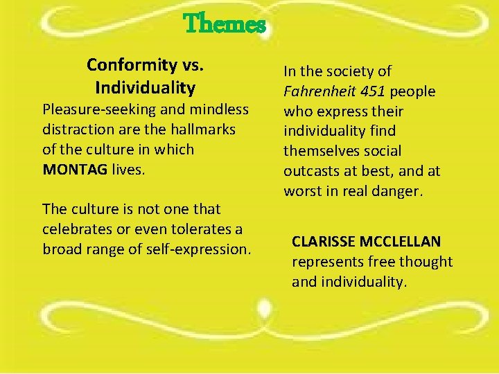 Themes Conformity vs. Individuality Pleasure-seeking and mindless distraction are the hallmarks of the culture Themes Conformity vs. Individuality Pleasure-seeking and mindless distraction are the hallmarks of the culture