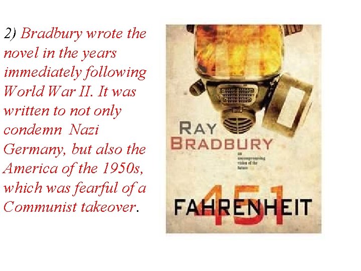 2) Bradbury wrote the novel in the years immediately following World War II. It 2) Bradbury wrote the novel in the years immediately following World War II. It