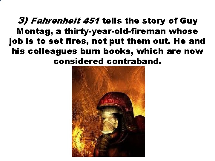3) Fahrenheit 451 tells the story of Guy Montag, a thirty-year-old-fireman whose job is 3) Fahrenheit 451 tells the story of Guy Montag, a thirty-year-old-fireman whose job is